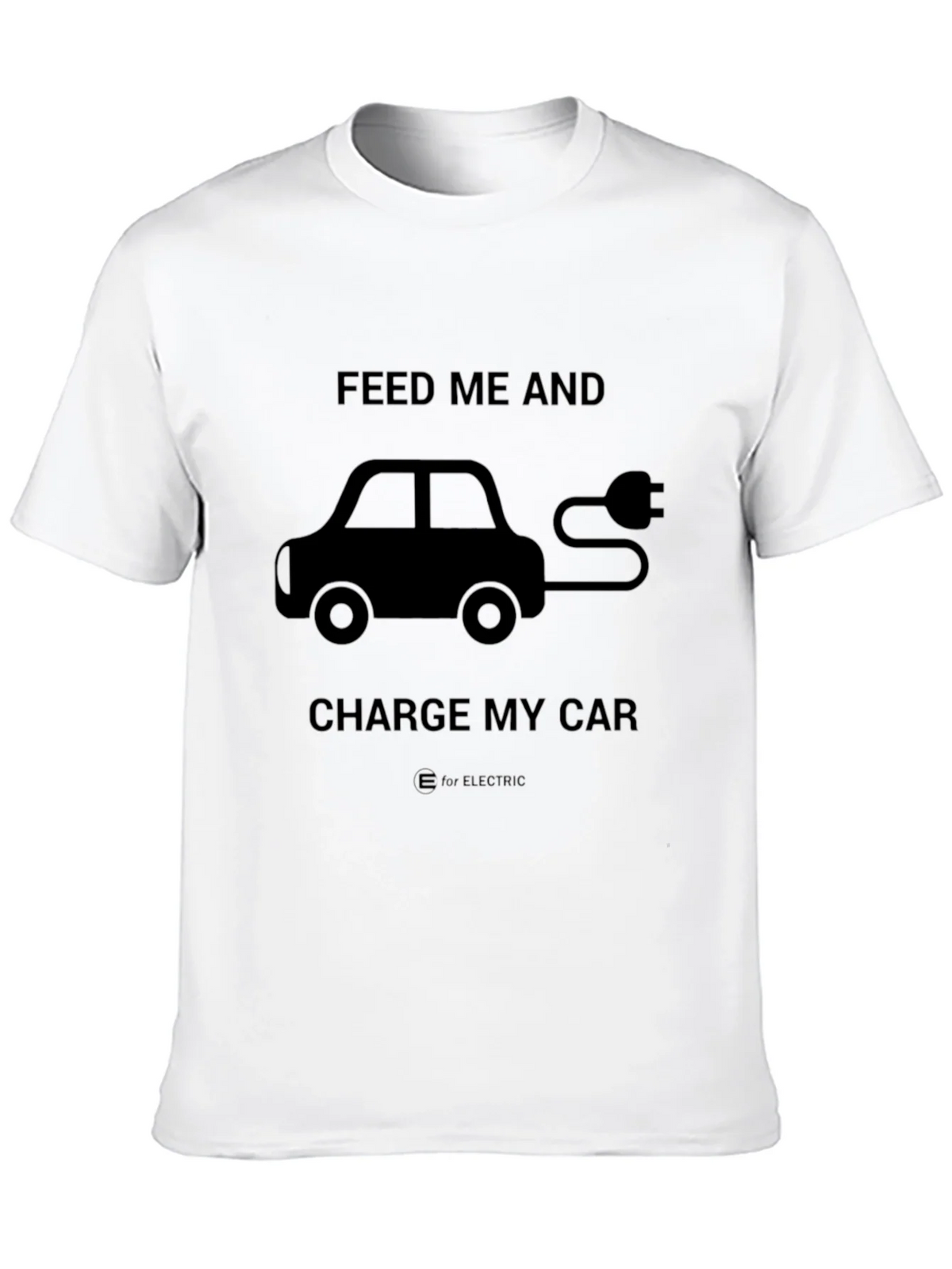 Electric Car T-Shirt - Feed Me and Charge My Car