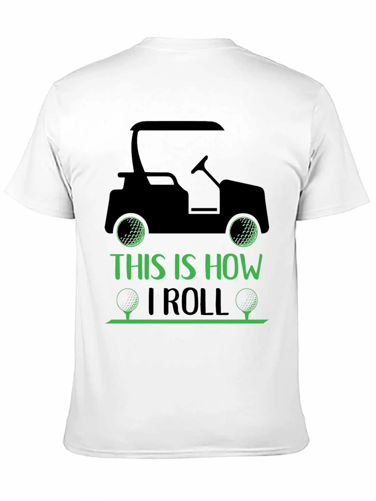 Golf Cart T-Shirt: This Is How I Roll